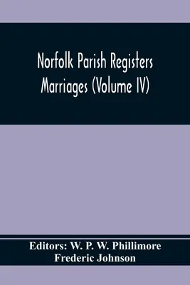 Rejestry parafialne Norfolk. Małżeństwa (tom IV) - Norfolk Parish Registers. Marriages (Volume IV)