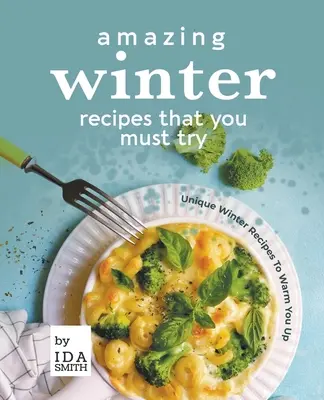 Niesamowite zimowe przepisy, których musisz spróbować: Unikalne zimowe przepisy na rozgrzewkę - Amazing Winter Recipes That You Must Try: Unique Winter Recipes To Warm You Up