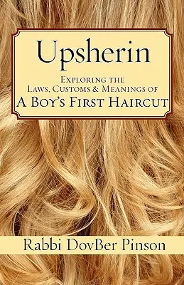 Upsherin: odkrywanie praw, zwyczajów i znaczeń pierwszego strzyżenia chłopca - Upsherin: Exploring the Laws, Customs & Meanings of a Boy's First Haircut