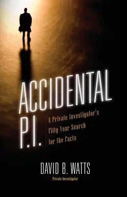 Accidental P.I.: Pięćdziesiąt lat poszukiwań faktów przez prywatnego detektywa - Accidental P.I.: A Private Investigator's Fifty-Year Search for the Facts