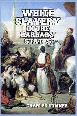 Białe niewolnictwo w państwach barbarzyńskich - White Slavery in the Barbary States