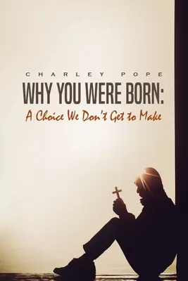 Dlaczego się urodziłeś: wybór, którego nie musimy podejmować - Why You Were Born: A Choice We Don't Get To Make