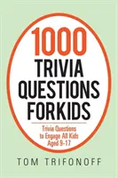 1000 pytań o ciekawostki dla dzieci: pytania o ciekawostki angażujące wszystkie dzieci w wieku 9-17 lat - 1000 Trivia Questions for Kids: Trivia Questions to Engage All Kids Aged 9-17