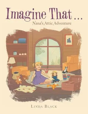 Wyobraź sobie, że...: Przygoda Nany na strychu - Imagine That . . .: Nana's Attic Adventure