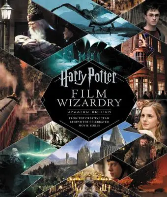 Harry Potter Film Wizardry: Updated Edition: Od zespołu kreatywnego stojącego za słynną serią filmów - Harry Potter Film Wizardry: Updated Edition: From the Creative Team Behind the Celebrated Movie Series