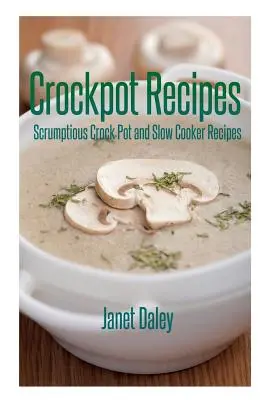 Przepisy na gotowanie w garnku: Przepyszne przepisy na dania z garnka i wolnowaru - Crockpot Recipes: Scrumptious Crock Pot and Slow Cooker Recipes