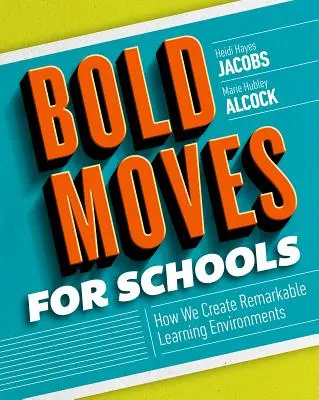 Odważne ruchy dla szkół: Jak tworzymy niezwykłe środowiska edukacyjne - Bold Moves for Schools: How We Create Remarkable Learning Environments