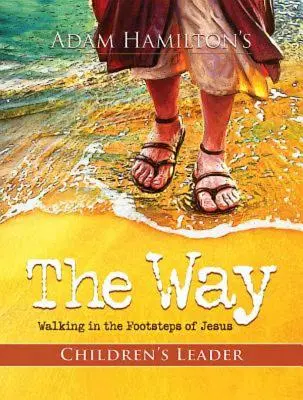 Droga: Przewodnik dla dzieci: Chodzenie śladami Jezusa - The Way: Children's Leader: Walking in the Footsteps of Jesus