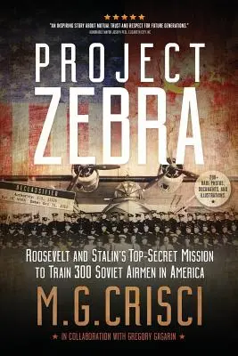 Projekt Zebra: Ściśle tajna misja Roosevelta i Stalina mająca na celu wyszkolenie 300 radzieckich lotników w Ameryce - Project Zebra: Roosevelt and Stalin's Top-Secret Mission to Train 300 Soviet Airmen in America