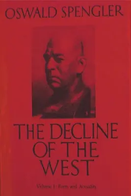 Upadek Zachodu, tom I: Forma i rzeczywistość - The Decline of the West, Vol. I: Form and Actuality