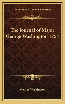 Dziennik majora Jerzego Waszyngtona z 1754 r. - The Journal of Major George Washington 1754