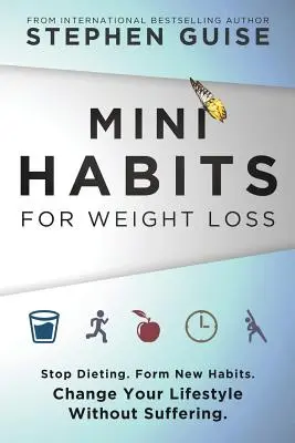 Mini Habits for Weight Loss: Stop diecie. Kształtuj nowe nawyki. Zmień swój styl życia bez cierpienia. - Mini Habits for Weight Loss: Stop Dieting. Form New Habits. Change Your Lifestyle Without Suffering.