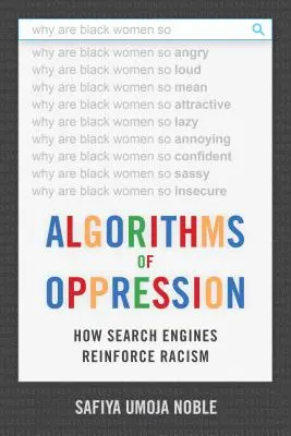 Algorytmy ucisku: Jak wyszukiwarki wzmacniają rasizm - Algorithms of Oppression: How Search Engines Reinforce Racism