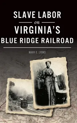 Niewolnicza praca na kolei Blue Ridge w Wirginii - Slave Labor on Virginia's Blue Ridge Railroad