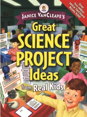 Janice Vancleave's Świetne pomysły na projekty naukowe od prawdziwych dzieci - Janice Vancleave's Great Science Project Ideas from Real Kids