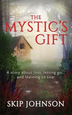 The Mystic's Gift: Opowieść o stracie, odpuszczaniu... i uczeniu się wzbijania w powietrze - The Mystic's Gift: A story about loss, letting go . . . and learning to soar