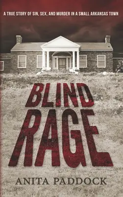 Blind Rage: Prawdziwa historia grzechu, seksu i morderstwa w małym miasteczku Arkansas - Blind Rage: A True Story of Sin, Sex, and Murder in a Small Arkansas Town