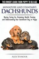 Jamniki - przewodnik właściciela od szczenięcia do starości - wybór, opieka, pielęgnacja, zdrowie, szkolenie i zrozumienie jamnika standardowego lub miniaturowego. - Dachshunds - The Owner's Guide From Puppy To Old Age - Choosing, Caring for, Grooming, Health, Training and Understanding Your Standard or Miniature D