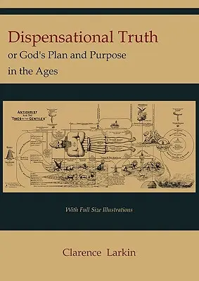 Prawda dyspensacyjna [z pełnowymiarowymi ilustracjami], czyli Boży plan i cel na wieki - Dispensational Truth [with Full Size Illustrations], or God's Plan and Purpose in the Ages