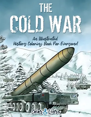 Zimna wojna (koloruj i ucz się): Ilustrowana kolorowanka historyczna dla każdego! - The Cold War (Color and Learn): An Illustrated History Coloring Book For Everyone!