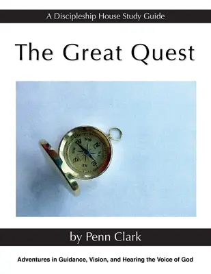 The Great Quest: Przygody z przewodnictwem, wizją i słyszeniem głosu Boga - The Great Quest: Adventures in Guidance, Vision, and Hearing the Voice of God