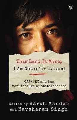 Ta ziemia jest moja, nie jestem z tej ziemi Caa-NRC i tworzenie bezpaństwowości - This Land Is Mine, I Am Not of This Land Caa-NRC and the Manufacture of Statelessness