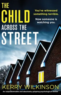 The Child Across the Street: Niezaprzeczalny i absolutnie trzymający w napięciu thriller psychologiczny - The Child Across the Street: An unputdownable and absolutely gripping psychological thriller