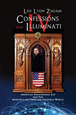 Wyznania iluminata, tom IV: Amerykański renesans 2.0 i brakujące ogniwo z niewidzialnego świata - Confessions of an Illuminati Volume IV: American Renaissance 2.0 and the missing link from the Invisible World