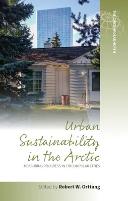 Zrównoważony rozwój miast w Arktyce: Pomiar postępów w miastach okołobiegunowych - Urban Sustainability in the Arctic: Measuring Progress in Circumpolar Cities