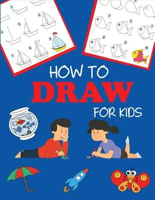 Jak rysować dla dzieci: Naucz się rysować krok po kroku, łatwo i przyjemnie - How to Draw for Kids: Learn to Draw Step by Step, Easy and Fun