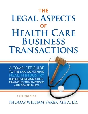 Prawne aspekty transakcji biznesowych w sektorze opieki zdrowotnej: A Complete Guide to the Law Governing the Business of Health Industry Business Organization, Finan - Legal Aspects of Health Care Business Transactions: A Complete Guide to the Law Governing the Business of Health Industry Business Organization, Finan