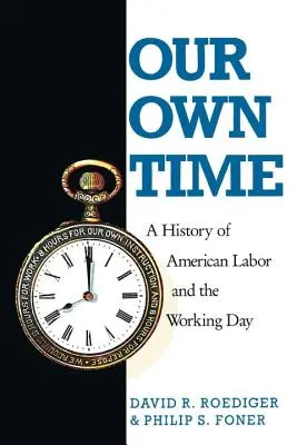 Nasz własny czas: historia amerykańskiej pracy i dnia roboczego - Our Own Time: A History of American Labor and the Working Day