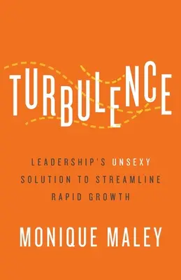 Turbulencje: Nieseksowne rozwiązanie dla liderów usprawniające szybki wzrost - Turbulence: Leadership's Unsexy Solution to Streamline Rapid Growth