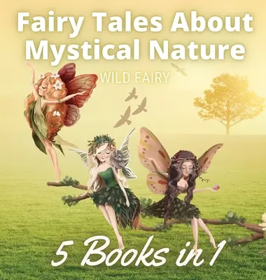 Bajki o mistycznej naturze: 5 książek w 1 - Fairy Tales About Mystical Nature: 5 Books in 1
