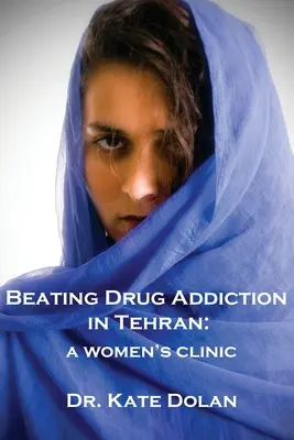Pokonać uzależnienie od narkotyków w Teheranie: Klinika dla kobiet - Beating Drug Addiction in Tehran: A Women's Clinic