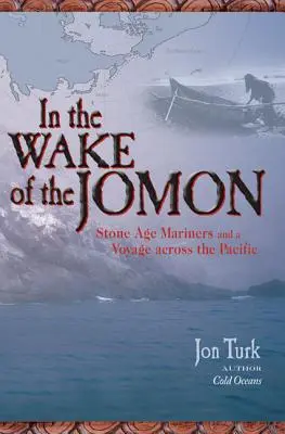 W ślad za Jomon: Marynarze z epoki kamienia i podróż przez Pacyfik - In the Wake of the Jomon: Stone Age Mariners and a Voyage Across the Pacific