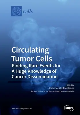 Krążące komórki nowotworowe: Znajdowanie rzadkich zdarzeń dla ogromnej wiedzy o rozprzestrzenianiu się raka - Circulating Tumor Cells: Finding Rare Events for A Huge Knowledge of Cancer Dissemination