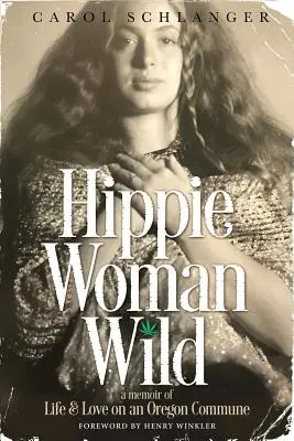 Hippie Woman Wild: Pamiętnik życia i miłości w komunie w Oregonie - Hippie Woman Wild: A Memoir of Life & Love on an Oregon Commune