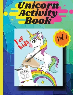 Książka aktywności jednorożca Vol1: Kolorowanki i zadania dla dziewczynek i chłopców w wieku od 4 do 8 lat Tom 1 - Unicorn activity book Vol1: Coloring pages and activities for girls and boys aged 4 and 8 Vol 1