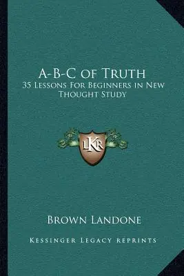 A-B-C prawdy: 35 lekcji dla początkujących w studiowaniu nowej myśli - A-B-C of Truth: 35 Lessons for Beginners in New Thought Study