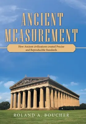 Starożytne pomiary: Jak starożytne cywilizacje stworzyły precyzyjne i powtarzalne standardy - Ancient Measurement: How Ancient Civilizations Created Precise and Reproducible Standards