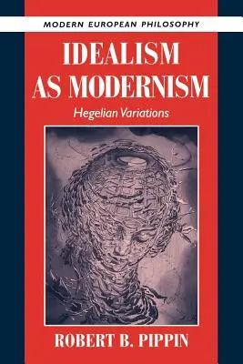 Idealizm jako modernizm: wariacje heglowskie - Idealism as Modernism: Hegelian Variations