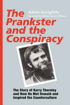 Żartowniś i spisek: Historia Kerry'ego Thornleya i tego, jak poznał Oswalda i zainspirował kontrkulturę - The Prankster and the Conspiracy: The Story of Kerry Thornley and How He Met Oswald and Inspired the Counterculture