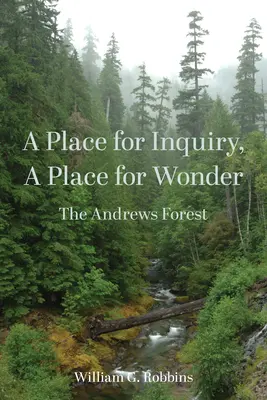 Miejsce dla dociekań, miejsce dla cudów: Las Andrews - A Place for Inquiry, a Place for Wonder: The Andrews Forest