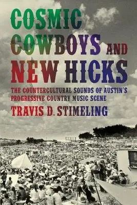 Kosmiczni kowboje i nowi hakerzy: Kontrkulturowe dźwięki progresywnej sceny muzyki country w Austin - Cosmic Cowboys and New Hicks: The Countercultural Sounds of Austin's Progressive Country Music Scene