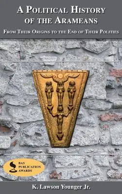 Historia polityczna Aramejczyków: Od początków do końca ich państwowości - A Political History of the Arameans: From Their Origins to the End of Their Polities