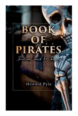 Księga piratów: Fikcja, fakty i fantazje: historyczne relacje, opowieści i legendy dotyczące korsarzy i borderów - Book of Pirates: Fiction, Fact & Fancy: Historical Accounts, Stories and Legends Concerning the Buccaneers & Marooners