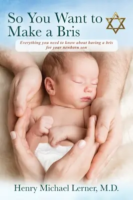 Więc chcesz zrobić Bris: Wszystko, co musisz wiedzieć o Bris dla swojego nowo narodzonego syna - So You Want to Make a Bris: Everything You Need to Know About Having a Bris for Your Newborn Son