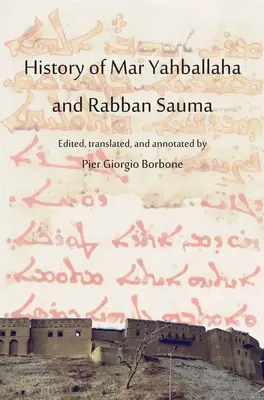 Historia Mar Yahballaha i Rabbana Saumy: Edycja, tłumaczenie i przypisy Pier Giorgio Borbone - History of Mar Yahballaha and Rabban Sauma: Edited, translated, and annotated by Pier Giorgio Borbone