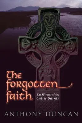 Zapomniana wiara: Świadectwo celtyckich świętych - The Forgotten Faith: The Witness of the Celtic Saints